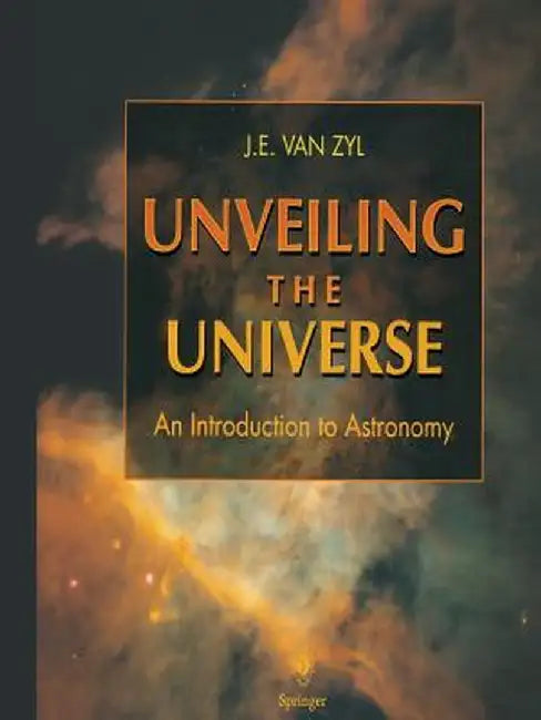 Unveiling the Universe: An Introduction to Astronomy by J. E. Van Zyl