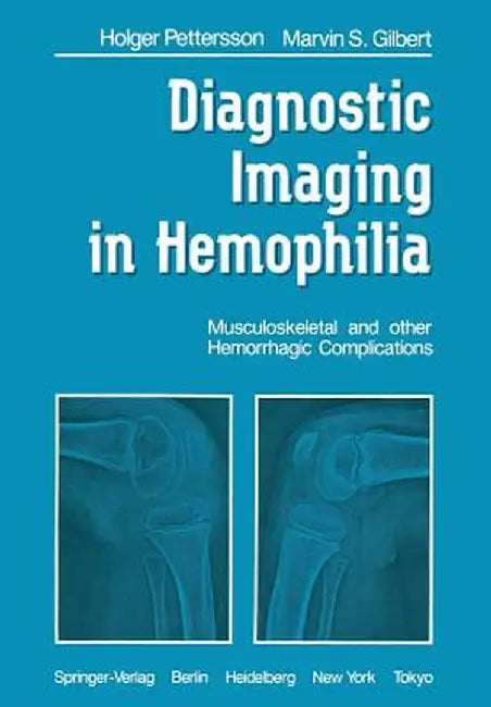Diagnostic Imaging in Hemophilia: Musculoskeletal and Other Hemorrhagic Complications by H. Pettersson