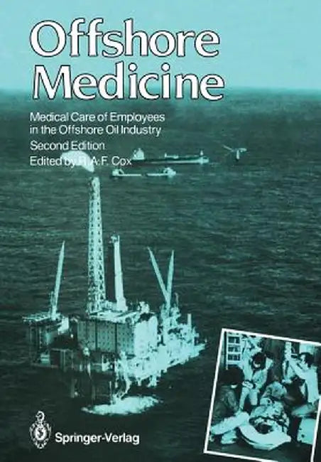 Offshore Medicine: Medical Care of Employees in the Offshore Oil Industry by Robin A. F. Cox