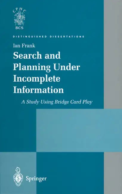 Search and Planning Under Incomplete Information: A Study Using Bridge Card Play by Ian Frank