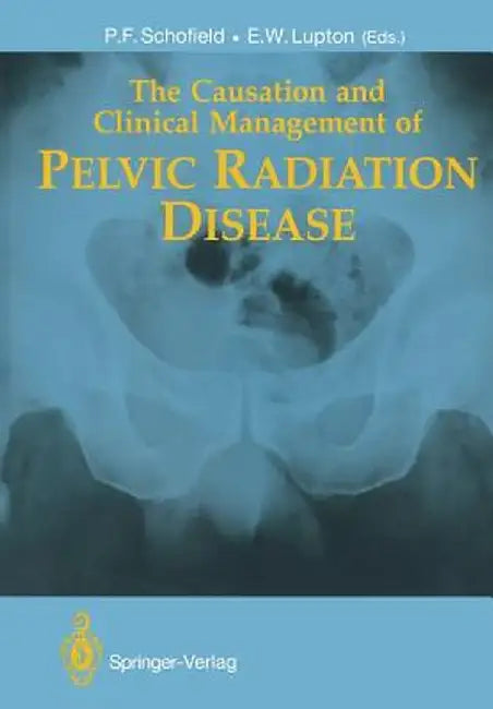 The Causation and Clinical Management of Pelvic Radiation Disease by Philip F. Schofield