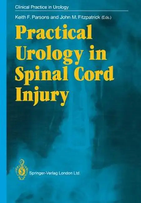 Practical Urology in Spinal Cord Injury by Keith F. Parsons