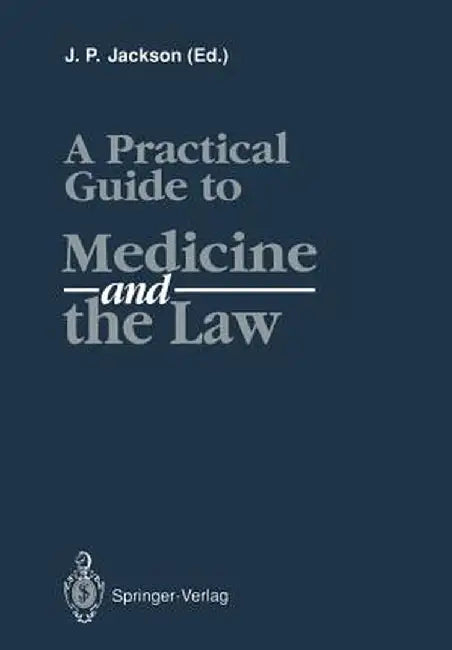 A Practical Guide to Medicine and the Law by J. P. Jackson
