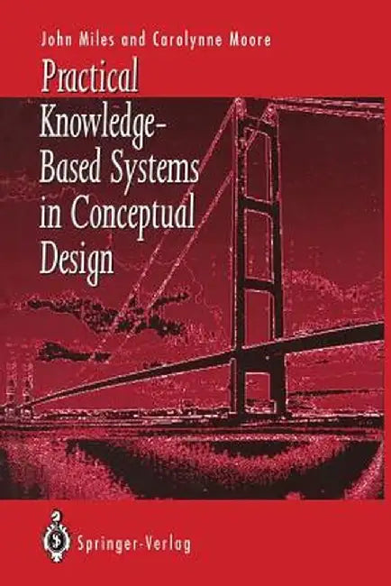 Practical Knowledge-Based Systems in Conceptual Design by John C. Miles