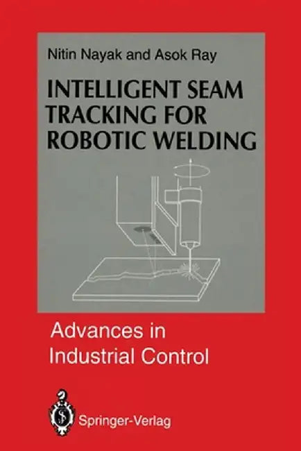 Intelligent Seam Tracking for Robotic Welding by Nitin R. Nayak