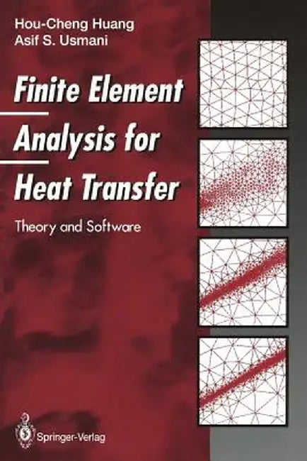 Finite Element Analysis for Heat Transfer: Theory and Software by Hou-Cheng Huang