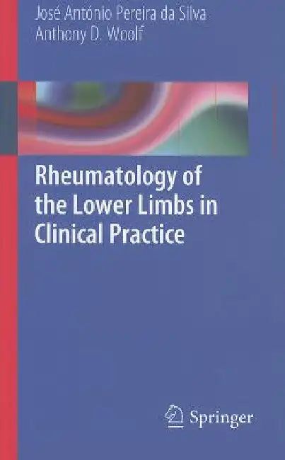 Rheumatology of the Lower Limbs in Clinical Practice by Jose Antonio Pereira da Silva, Anthony Woolf
