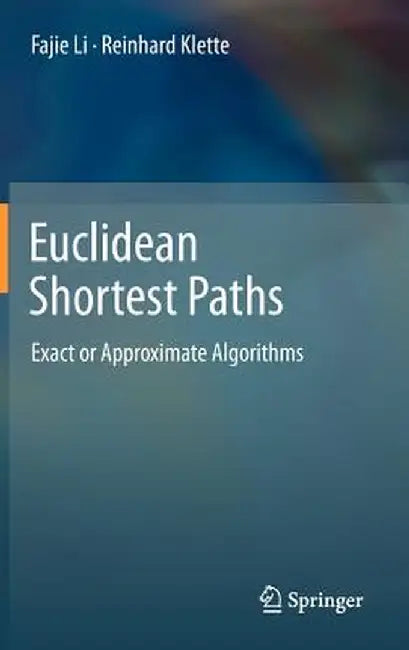 Euclidean Shortest Paths: Exact or Approximate Algorithms by Fajie Li