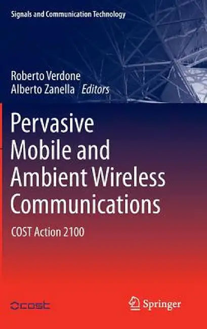 Pervasive Mobile and Ambient Wireless Communications: Cost Action 2100 by Roberto Verdone