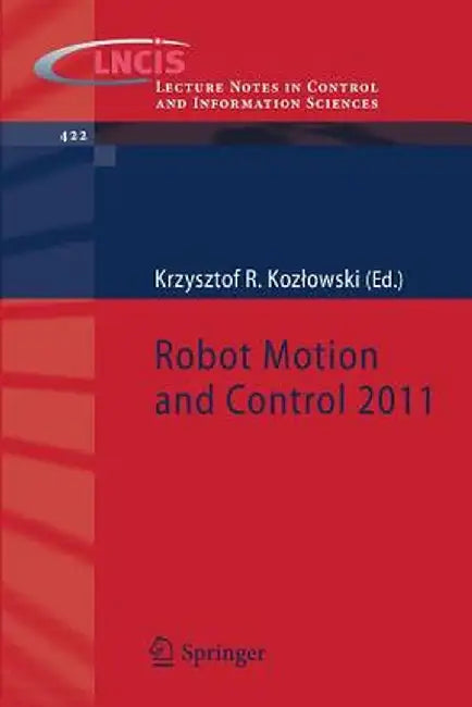 Robot Motion and Control 2011 by Krzysztof Kozlowski