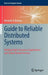 Guide to Reliable Distributed Systems: Building High-Assurance Applications and Cloud-Hosted Services by Kenneth P. Birman