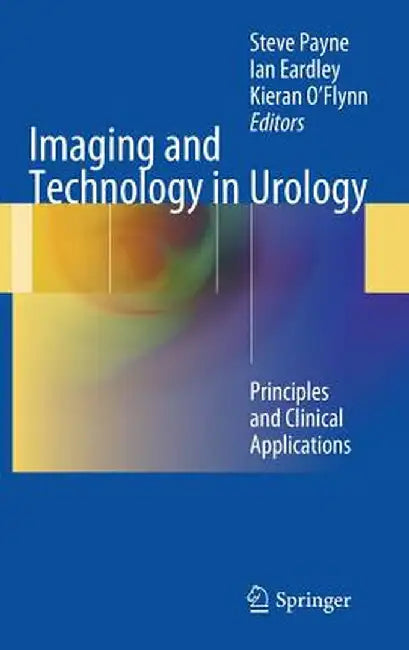 Imaging and Technology in Urology: Principles and Clinical Applications by Steve Payne