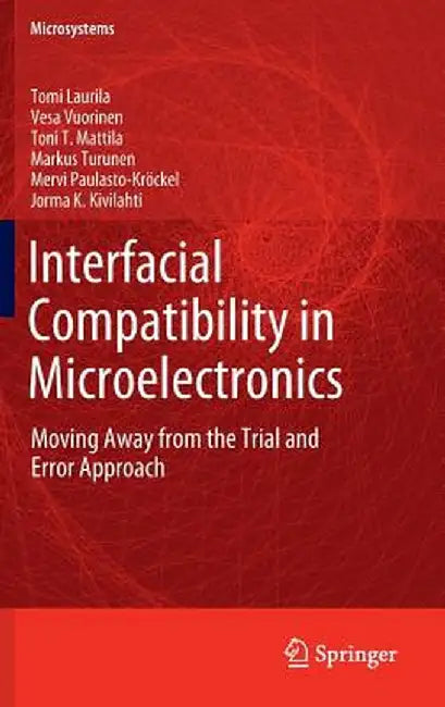 Interfacial Compatibility in Microelectronics: Moving Away from the Trial and Error Approach by Tomi Laurila