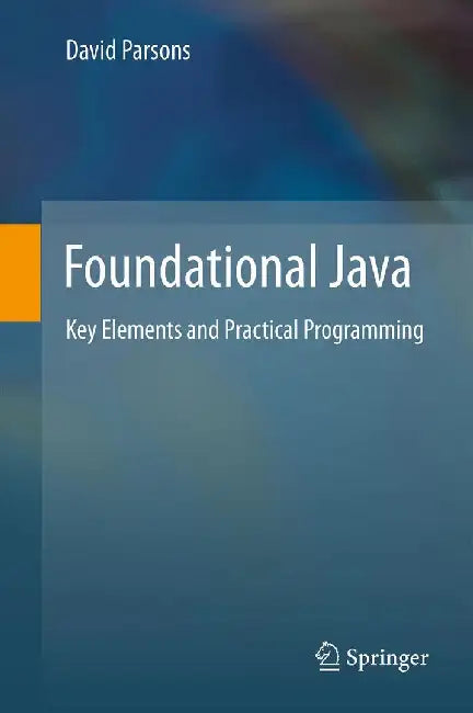 Foundational Java: Key Elements and Practical Programming by David Parsons