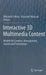 Interactive 3D Multimedia Content: Models for Creation, Management, Search and Presentation by Wojciech Cellary