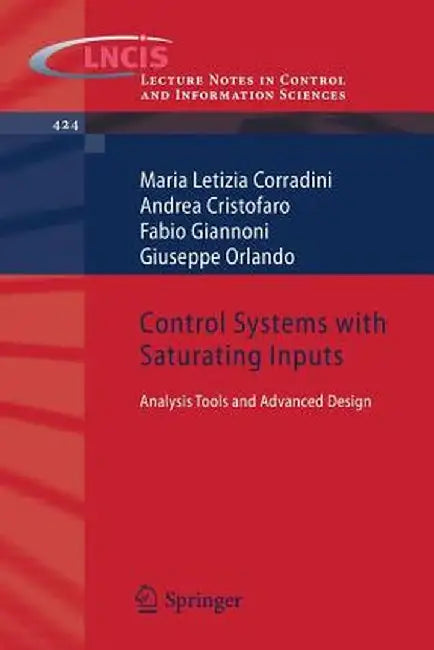 Control Systems with Saturating Inputs: Analysis Tools and Advanced Design by Maria Letizia Corradini