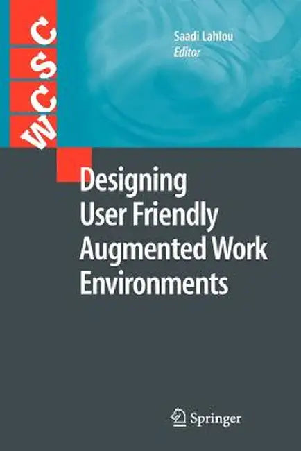 Designing User Friendly Augmented Work Environments by Saadi Lahlou