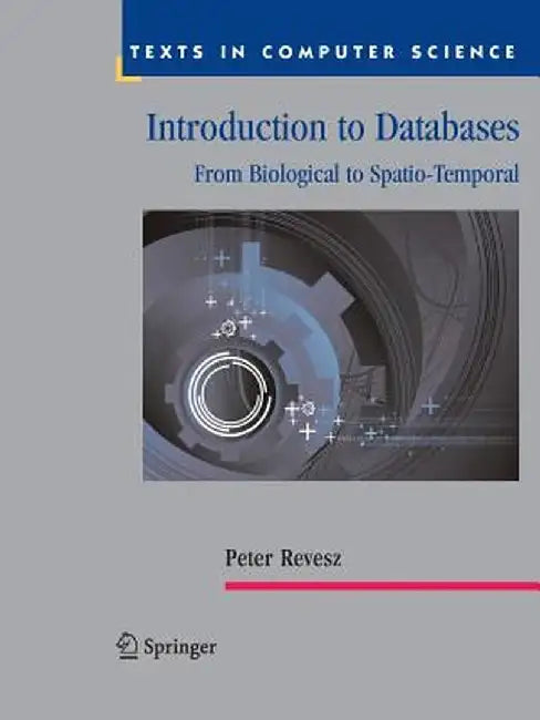 Introduction to Databases: From Biological to Spatio-Temporal by Peter Revesz
