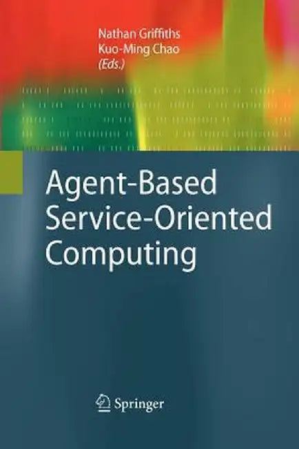 Agent-Based Service-Oriented Computing by Nathan Griffiths