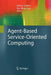Agent-Based Service-Oriented Computing by Nathan Griffiths