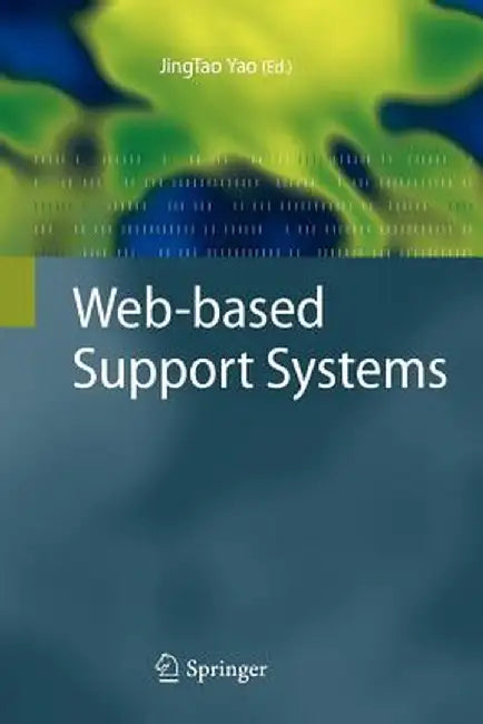 Web-Based Support Systems by Jingtao Yao
