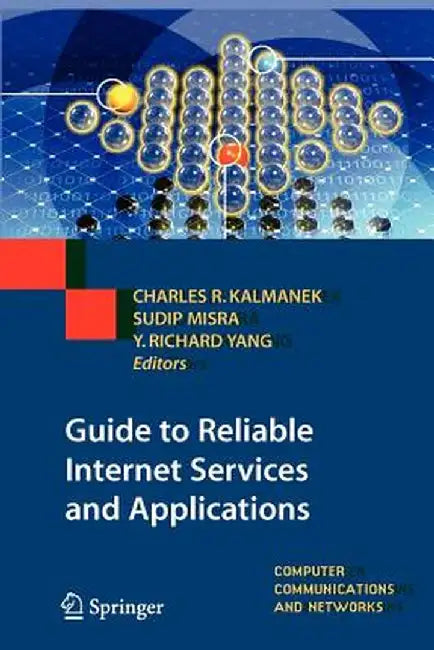 Guide to Reliable Internet Services and Applications by Charles R. Kalmanek