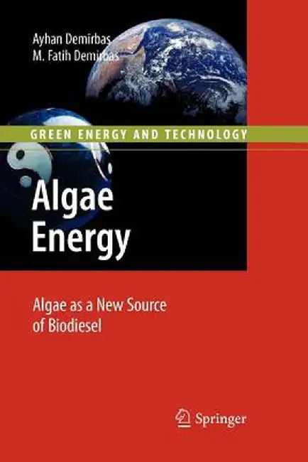 Algae Energy: Algae as a New Source of Biodiesel by Ayhan Demirbas