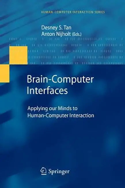 Brain-Computer Interfaces: Applying Our Minds to Human-Computer Interaction by Desney S. Tan