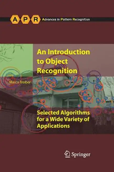 An Introduction to Object Recognition: Selected Algorithms for a Wide Variety of Applications by Marco Alexander Treiber