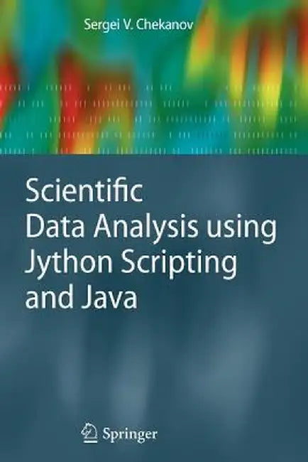 Scientific Data Analysis Using Jython Scripting and Java by Sergei V. Chekanov