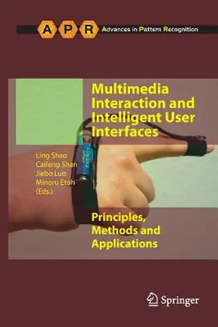 Multimedia Interaction and Intelligent User Interfaces: Principles, Methods and Applications by Ling Shao