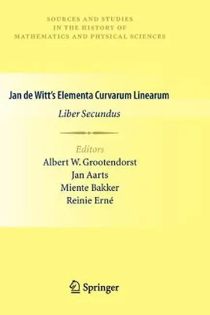Jan de Witt's Elementa Curvarum Linearum: Liber Secundus by Albert W. Grootendorst