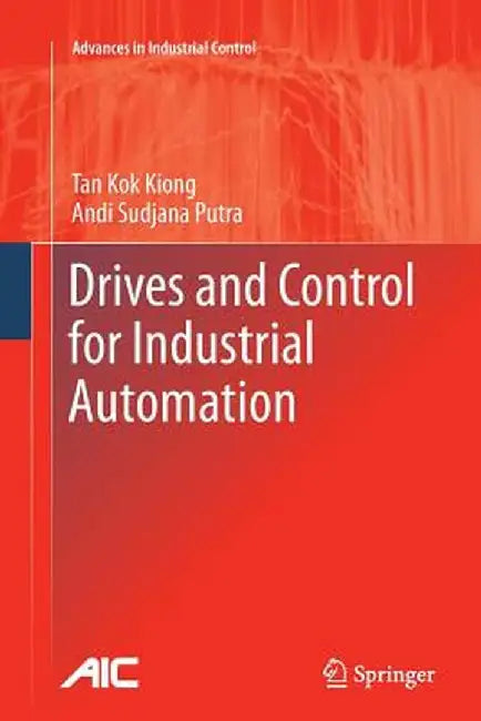 Drives and Control for Industrial Automation by Kok Kiong Tan