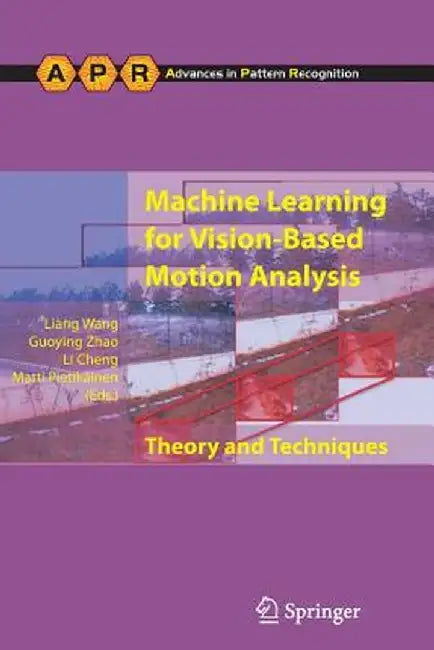 Machine Learning for Vision-Based Motion Analysis: Theory and Techniques by Liang Wang