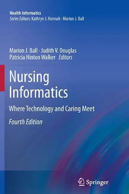 Nursing Informatics: Where Technology and Caring Meet by Marion J. Ball