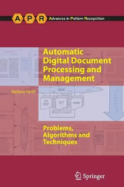 Automatic Digital Document Processing and Management: Problems, Algorithms and Techniques by Stefano Ferilli