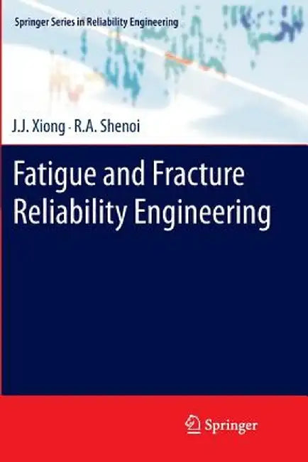 Fatigue and Fracture Reliability Engineering by J. J. Xiong