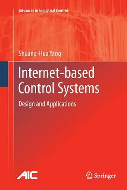 Internet-Based Control Systems: Design and Applications by Shuang-Hua Yang