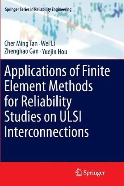 Applications of Finite Element Methods for Reliability Studies on ULSI Interconnections by Cher Ming Tan