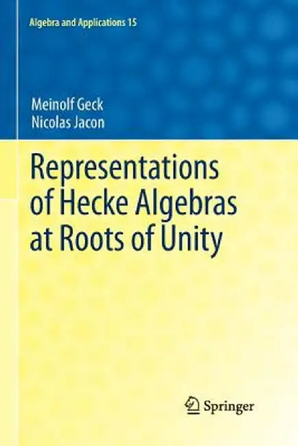 Representations of Hecke Algebras at Roots of Unity by Meinolf Geck