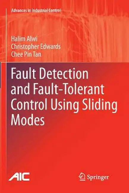 Fault Detection and Fault-Tolerant Control Using Sliding Modes by Halim Alwi