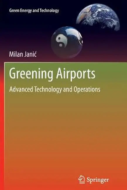 Greening Airports: Advanced Technology and Operations by Milan Janic