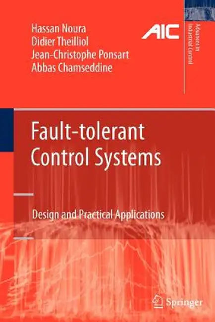 Fault-Tolerant Control Systems: Design and Practical Applications by Hassan Noura