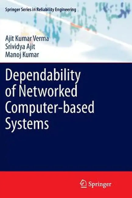 Dependability of Networked Computer-Based Systems by Ajit Kumar Verma