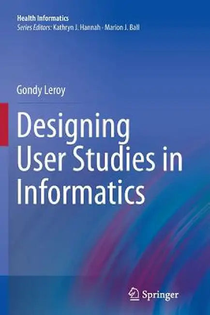 Designing User Studies in Informatics by Gondy Leroy