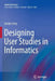 Designing User Studies in Informatics by Gondy Leroy