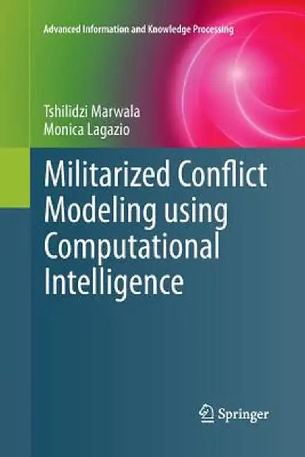 Militarized Conflict Modeling Using Computational Intelligence by Tshilidzi Marwala