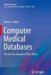 Computer Medical Databases: The First Six Decades (1950-2010) by Morris F. Collen