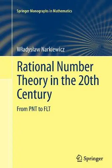 Rational Number Theory in the 20th Century: From Pnt to Flt by Wladyslaw Narkiewicz