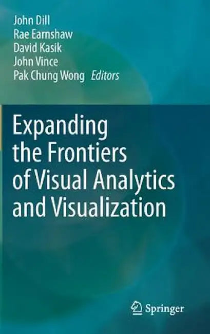 Expanding the Frontiers of Visual Analytics and Visualization by John Dill